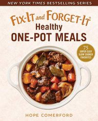 Cover image for Fix-It and Forget-It Healthy One-Pot Meals: 75 Super Easy Slow Cooker Favorites