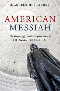 Cover image for American Messiah: The Surprisingly Simple Religious Views of Thomas Jefferson