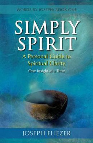 Cover image for Simply Spirit: A Personal Guide to Spiritual Clarity, One Insight at a Time (Words By Joseph - Book One)