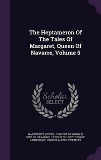 Cover image for The Heptameron of the Tales of Margaret, Queen of Navarre, Volume 5