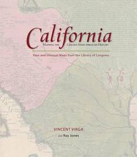 Cover image for California: Mapping the Golden State through History: Rare And Unusual Maps From The Library Of Congress