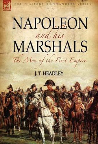 Cover image for Napoleon and His Marshals: the Men of the First Empire