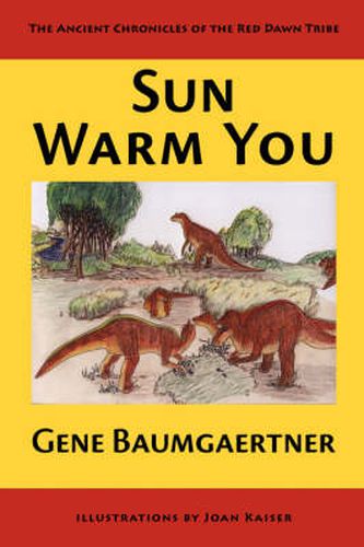 Cover image for Sun Warm You: The Ancient Chronicles of the Red Dawn Tribe