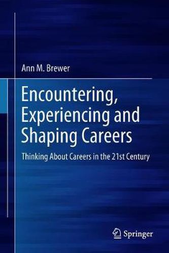 Encountering, Experiencing and Shaping Careers: Thinking About Careers in the 21st Century