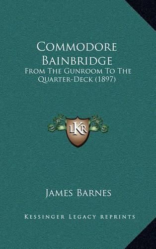 Commodore Bainbridge: From the Gunroom to the Quarter-Deck (1897)