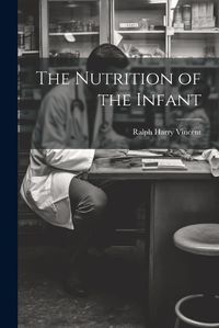 Cover image for The Nutrition of the Infant