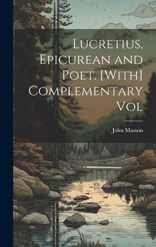 Cover image for Lucretius, Epicurean and Poet. [With] Complementary Vol