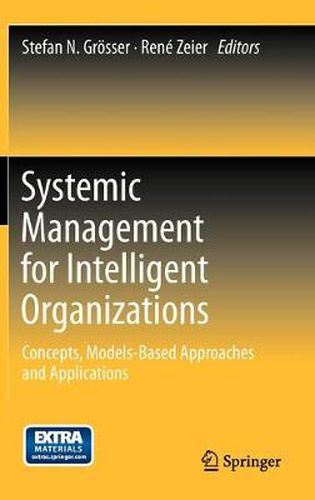 Cover image for Systemic Management for Intelligent Organizations: Concepts, Models-Based Approaches and Applications