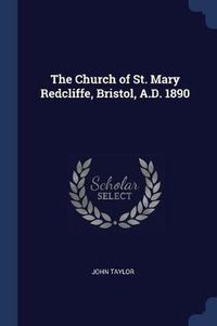 Cover image for The Church of St. Mary Redcliffe, Bristol, A.D. 1890