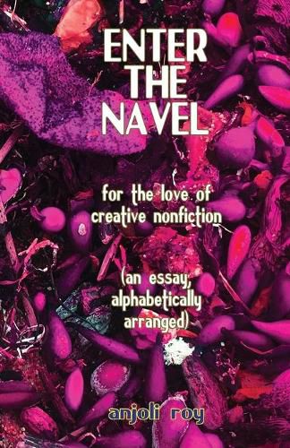 Cover image for Enter the Navel: For the Love of Creative Nonfiction