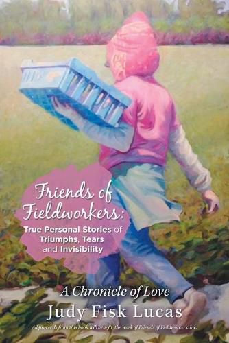 Cover image for Friends of Fieldworkers: True Personal Stories of Triumphs, Tears and Invisibility: A Chronicle of Love