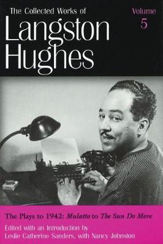 The Collected Works of Langston Hughes v. 5; Plays to 1942 -   Mulatto   to   The Sun Do Move