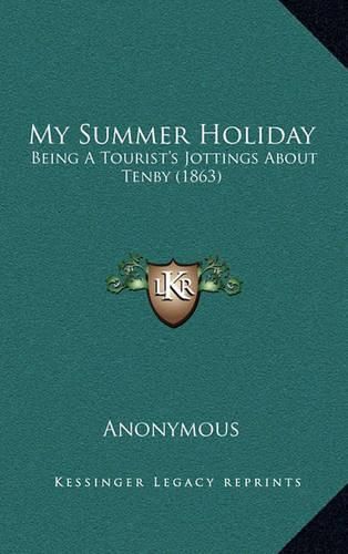 My Summer Holiday: Being a Tourist's Jottings about Tenby (1863)