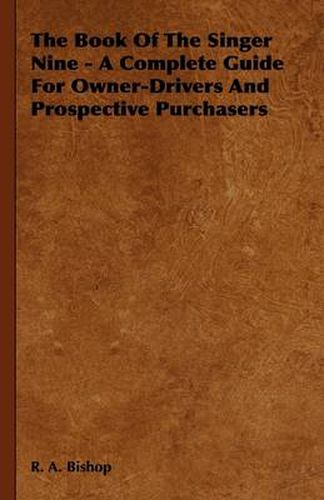 Cover image for The Book Of The Singer Nine - A Complete Guide For Owner-Drivers And Prospective Purchasers