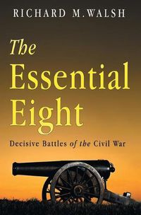Cover image for The Essential Eight Decisive Battles of the Civil War