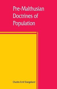 Cover image for Pre-Malthusian doctrines of population: a study in the history of economic theory