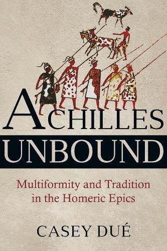 Cover image for Achilles Unbound: Multiformity and Tradition in the Homeric Epics