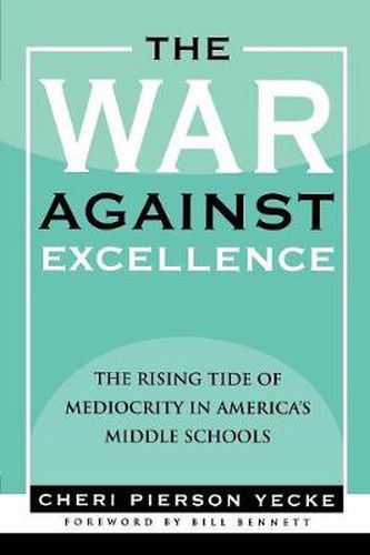 The War Against Excellence: The Rising Tide of Mediocrity in America's Middle Schools