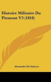 Cover image for Histoire Militaire Du Piemont V3 (1818)