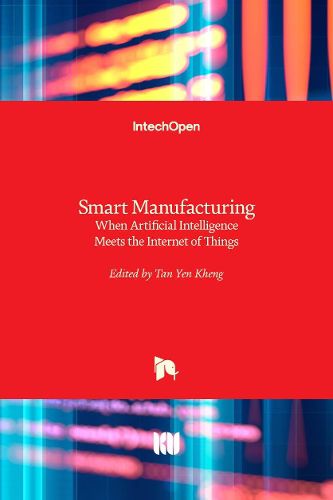 Cover image for Smart Manufacturing: When Artificial Intelligence Meets the Internet of Things