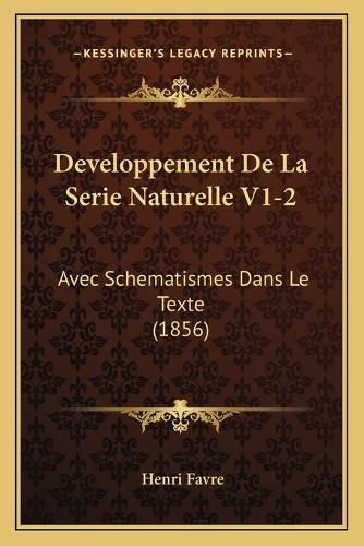 Developpement de La Serie Naturelle V1-2: Avec Schematismes Dans Le Texte (1856)