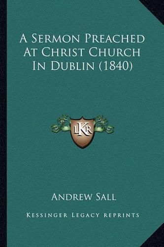 Cover image for A Sermon Preached at Christ Church in Dublin (1840)