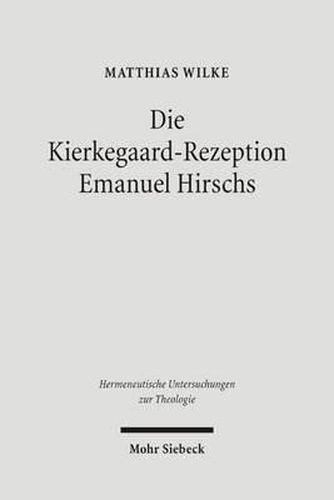 Cover image for Die Kierkegaard-Rezeption Emanuel Hirschs: Eine Studie uber die Voraussetzungen der Kommunikation christlicher Wahrheit