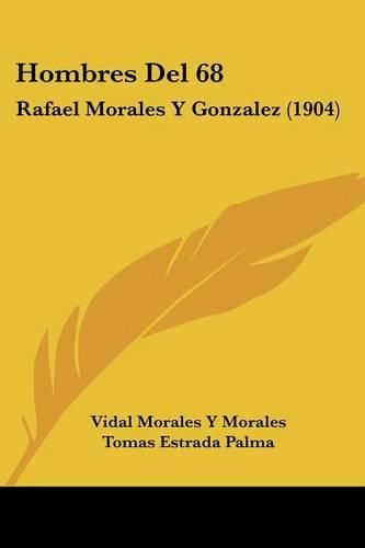 Hombres del 68: Rafael Morales y Gonzalez (1904)