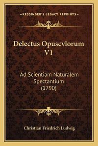 Cover image for Delectus Opuscvlorum V1: Ad Scientiam Naturalem Spectantium (1790)