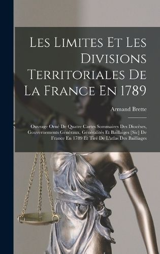 Cover image for Les Limites Et Les Divisions Territoriales De La France En 1789