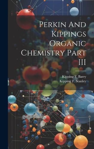 Cover image for Perkin And Kippings Organic Chemistry Part III