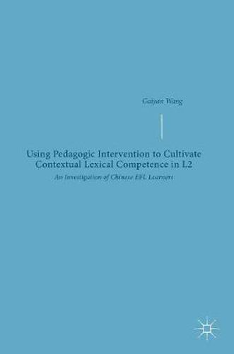 Cover image for Using Pedagogic Intervention to Cultivate Contextual Lexical Competence in L2: An Investigation of Chinese EFL Learners