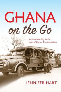 Cover image for Ghana on the Go: African Mobility in the Age of Motor Transportation