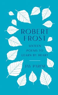 Cover image for Robert Frost: Sixteen Poems to Learn by Heart
