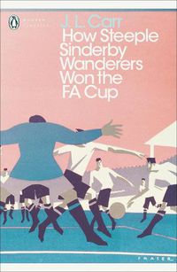 Cover image for How Steeple Sinderby Wanderers Won the F.A. Cup