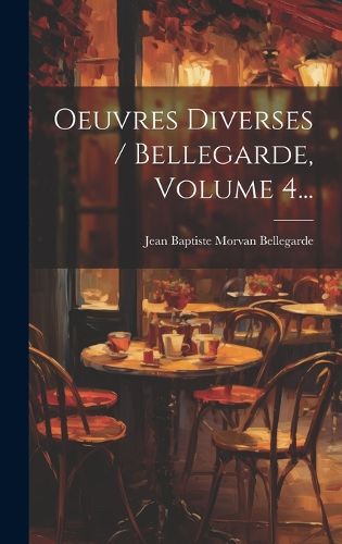 Cover image for Oeuvres Diverses / Bellegarde, Volume 4...