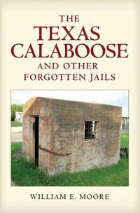 Cover image for The Texas Calaboose and Other Forgotten Jails