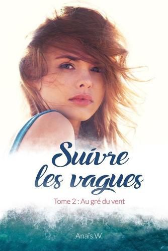 Cover image for Suivre les vagues, Tome 2: Au gre du vent: Une bouffee d'air frais - Le suspens est a son comble ! - Profond et humain