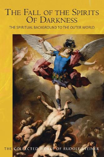 Cover image for The The Fall of the Spirits Of Darkness: The Spiritual Background to the Outer World: Spiritual Beings and their Effects, Vol. 1