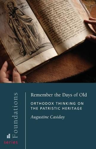 Cover image for Remember the Days of Old: Orthodox Thinking on the Patristic Heritage