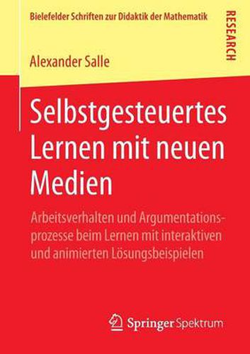 Cover image for Selbstgesteuertes Lernen Mit Neuen Medien: Arbeitsverhalten Und Argumentationsprozesse Beim Lernen Mit Interaktiven Und Animierten Loesungsbeispielen