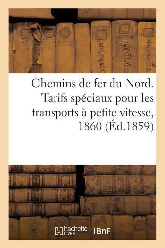 Chemins de Fer Du Nord. Tarifs Speciaux Pour Les Transports A Petite Vitesse, 1860