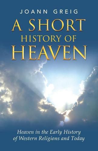 Cover image for A Short History of Heaven: Heaven in the Early History of Western Religions and Today