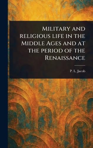 Cover image for Military and Religious Life in the Middle Ages and at the Period of the Renaissance