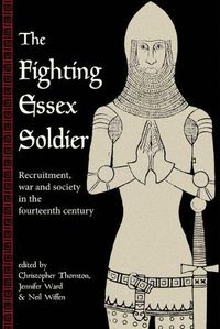 Cover image for Fighting Essex Soldier: Recruitment, War and Society in the Fourteenth Century