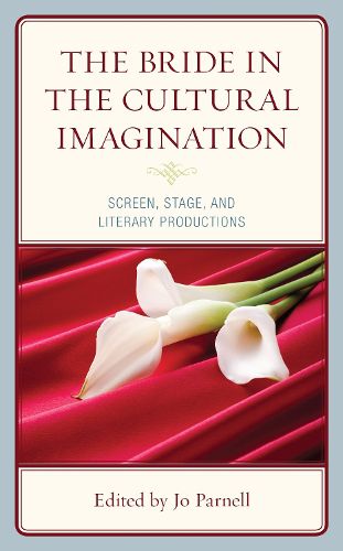 The Bride in the Cultural Imagination: Screen, Stage, and Literary Productions