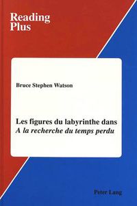 Cover image for Les Les Figures du Labyrinthe Dans a la Recherche du Temps Perdu