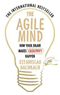 Cover image for The Agile Mind: How Your Brain Makes Creativity Happen