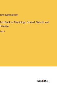 Cover image for Text-Book of Physiology, General, Special, and Practical