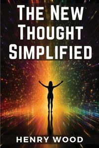 Cover image for The New Thought Simplified